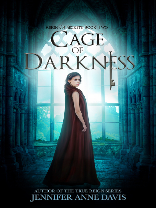 Title details for Cage of Darkness (Reign of Secrets, Book 2) by Jennifer Anne Davis - Wait list